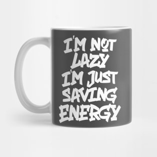 I'M NOT LAZY, I'M JUST SAVING ENERGY Mug